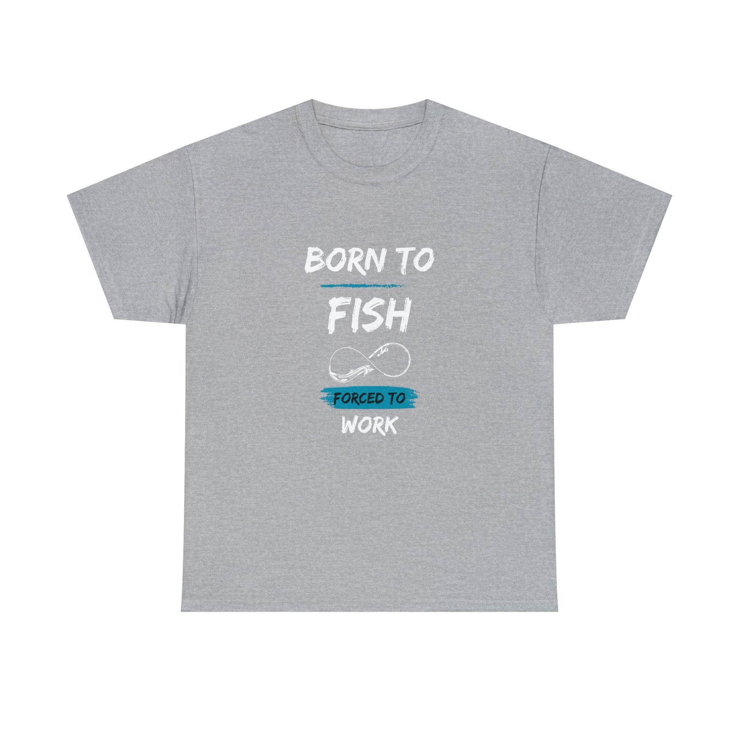 Light gray T-shirt with the text “BORN TO FISH, FORCED TO WORK” printed in white and blue. The design features a fishing hook shaped like an infinity symbol, positioned between the words “FISH” and “FORCED TO WORK.” The shirt is displayed flat against a plain white background.