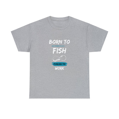 Light gray T-shirt with the text “BORN TO FISH, FORCED TO WORK” printed in white and blue. The design features a fishing hook shaped like an infinity symbol, positioned between the words “FISH” and “FORCED TO WORK.” The shirt is displayed flat against a plain white background.