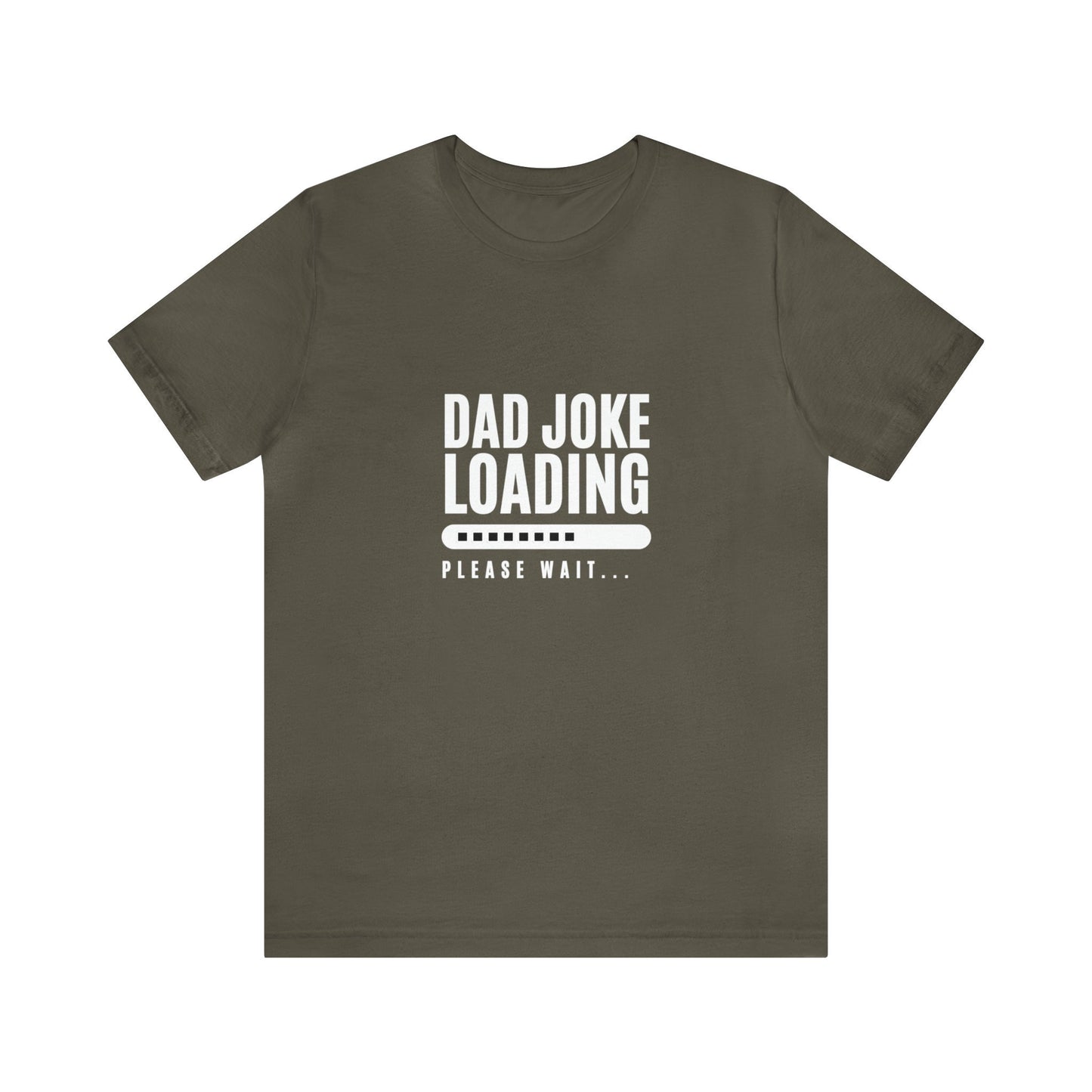 Olive green unisex T-shirt with the humorous phrase “Dad Joke Loading, Please Wait…” printed in bold white letters alongside a loading bar graphic in the center.