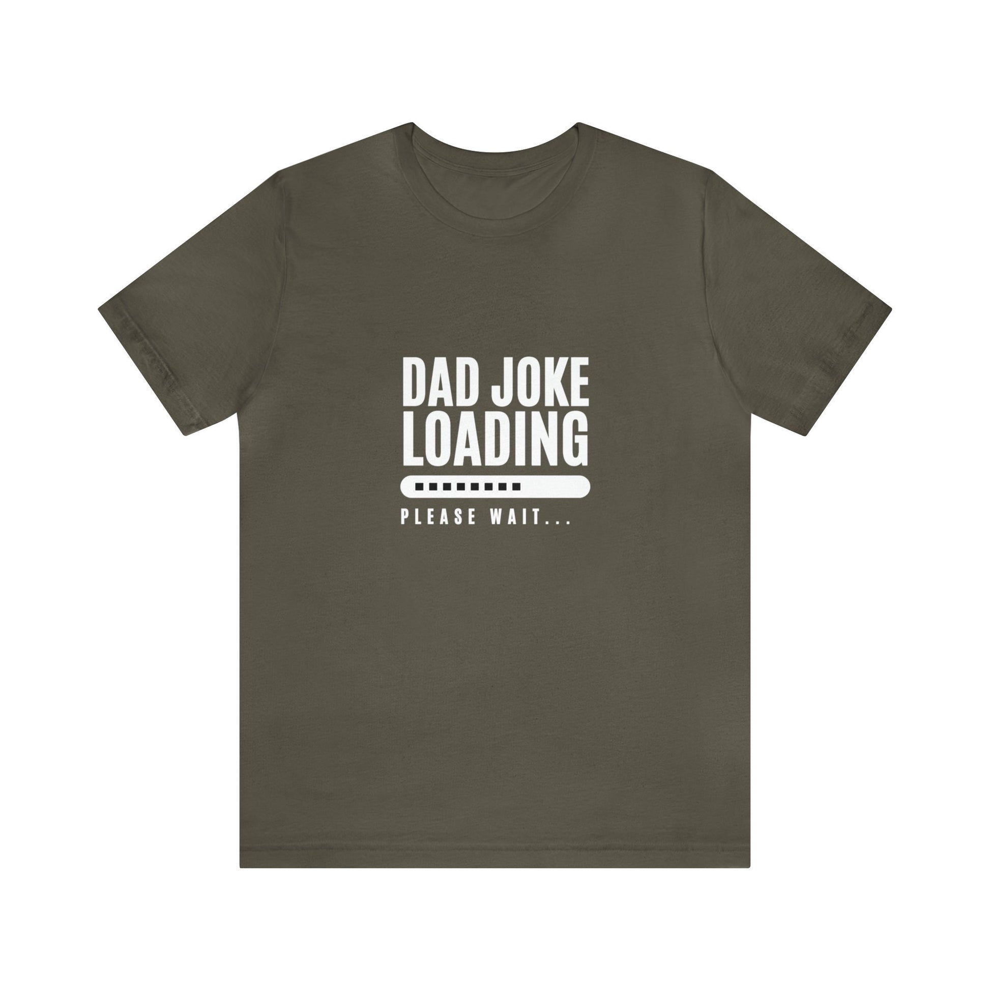 Olive green unisex T-shirt with the humorous phrase “Dad Joke Loading, Please Wait…” printed in bold white letters alongside a loading bar graphic in the center.