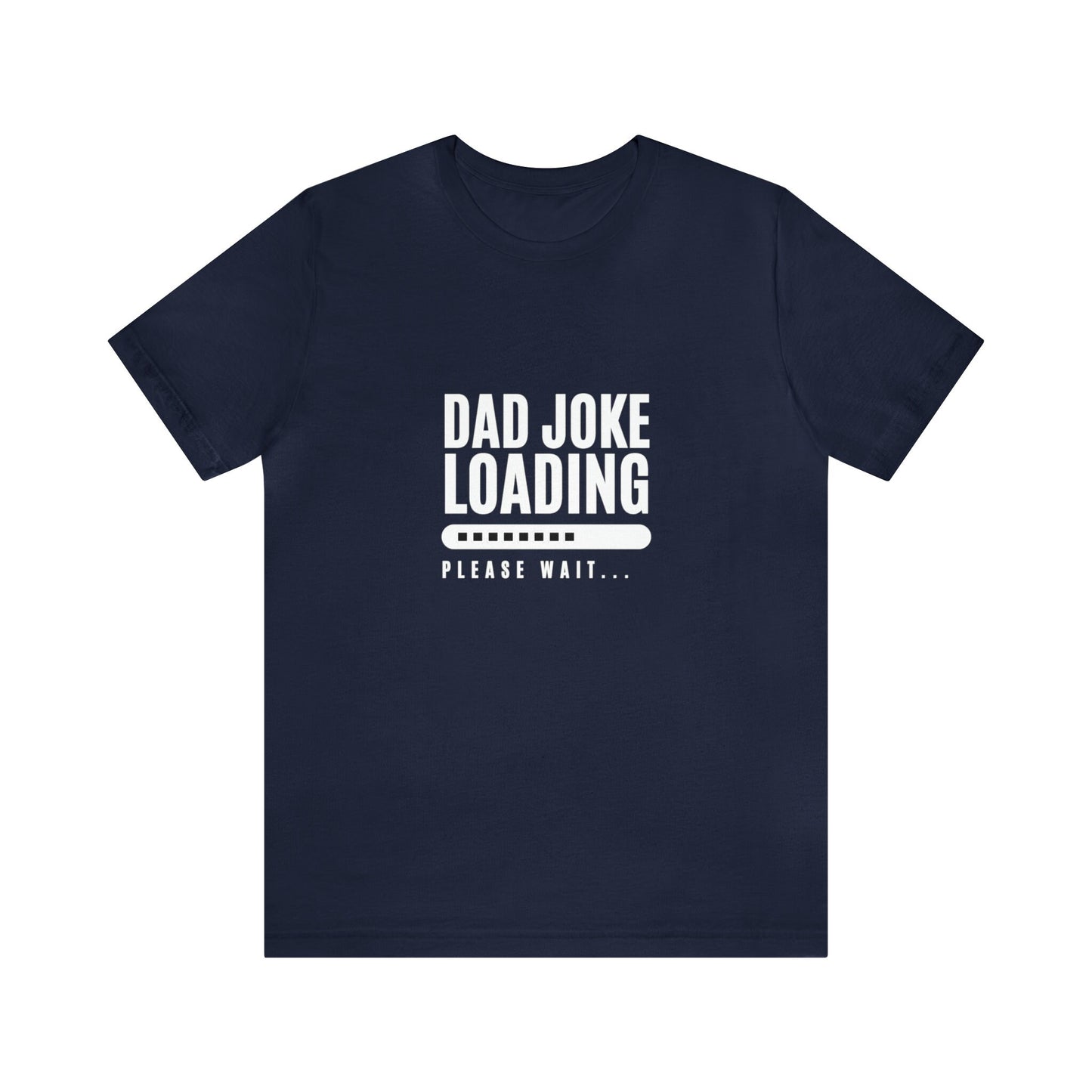 Navy blue unisex T-shirt with the funny phrase “Dad Joke Loading, Please Wait…” printed in bold white letters, accompanied by a progress bar graphic centered on the chest.