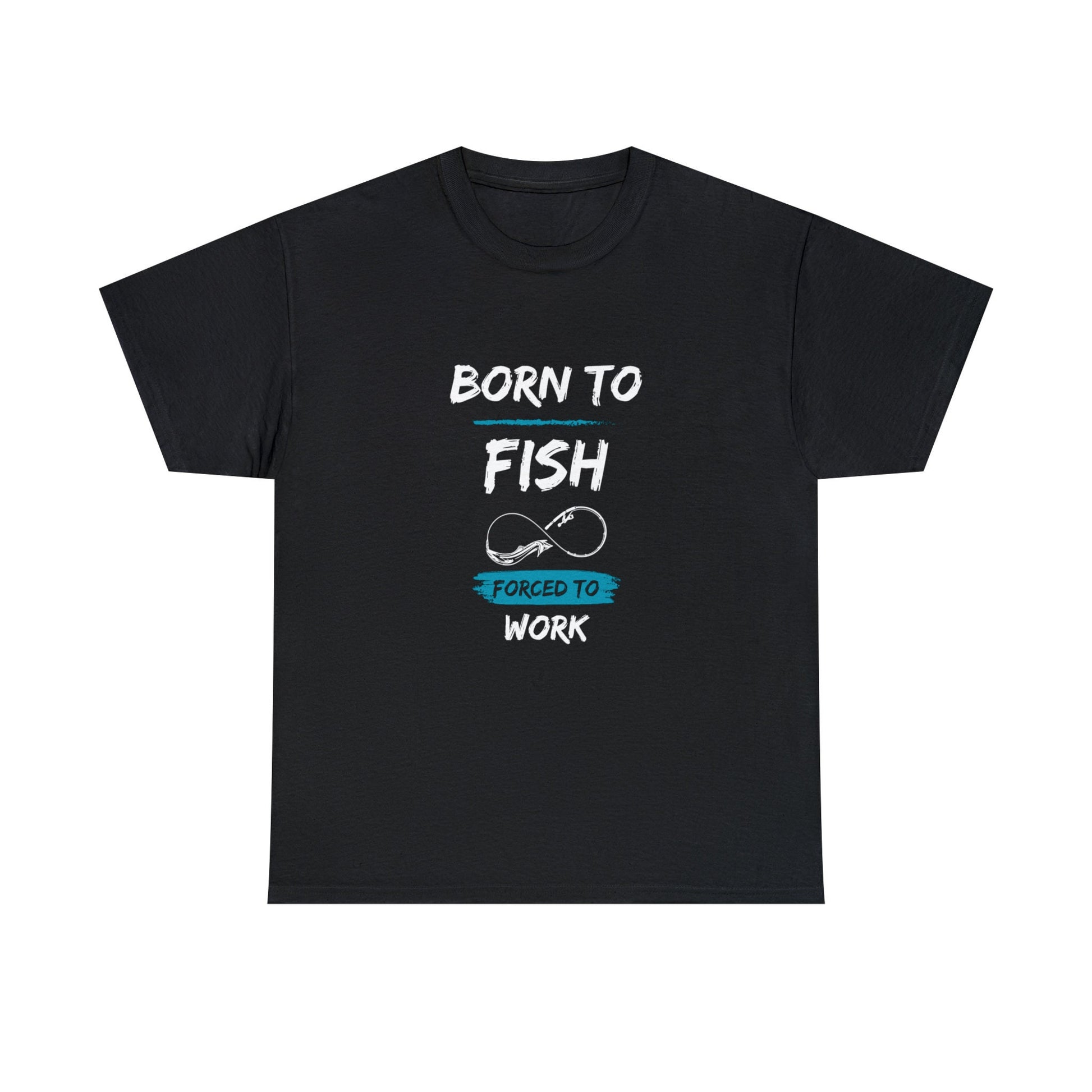 Black T-shirt with the text “BORN TO FISH, FORCED TO WORK” printed in white and blue. The design includes a graphic of a fishing hook shaped like an infinity symbol, placed between the words “FISH” and “FORCED TO WORK.” The shirt is displayed flat against a plain white background.