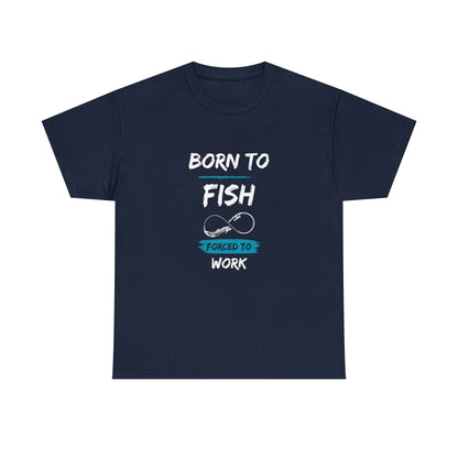 Navy blue T-shirt with the text “BORN TO FISH, FORCED TO WORK” printed in white and blue. The design includes a fishing hook shaped like an infinity symbol, placed between the words “FISH” and “FORCED TO WORK.” The shirt is displayed flat against a plain white background.