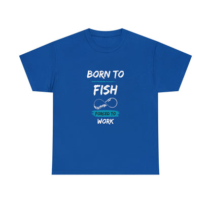 Royal blue T-shirt with the text “BORN TO FISH, FORCED TO WORK” printed in white and blue. The design includes a fishing hook shaped like an infinity symbol, placed between the words “FISH” and “FORCED TO WORK.” The shirt is displayed flat on a plain white background.