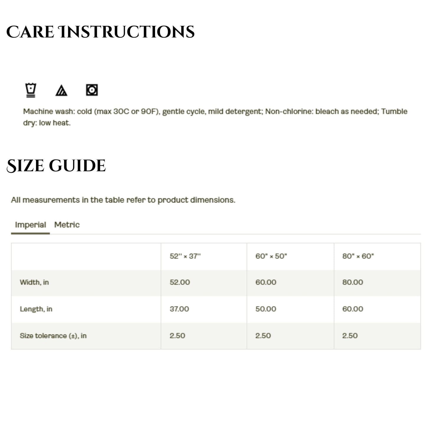 Care instructions and size guide for woven blankets.
Care Instructions: Icons and text indicate the blanket is machine washable in cold water (max 30°C or 90°F), on a gentle cycle with mild detergent. Non-chlorine bleach may be used as needed. Tumble dry on low heat.
Size Guide (Imperial):

Small: 52&quot; x 37&quot;

Medium: 60&quot; x 50&quot;

Large: 80&quot; x 60&quot;
Each size includes a tolerance of ±2.5 inches.
