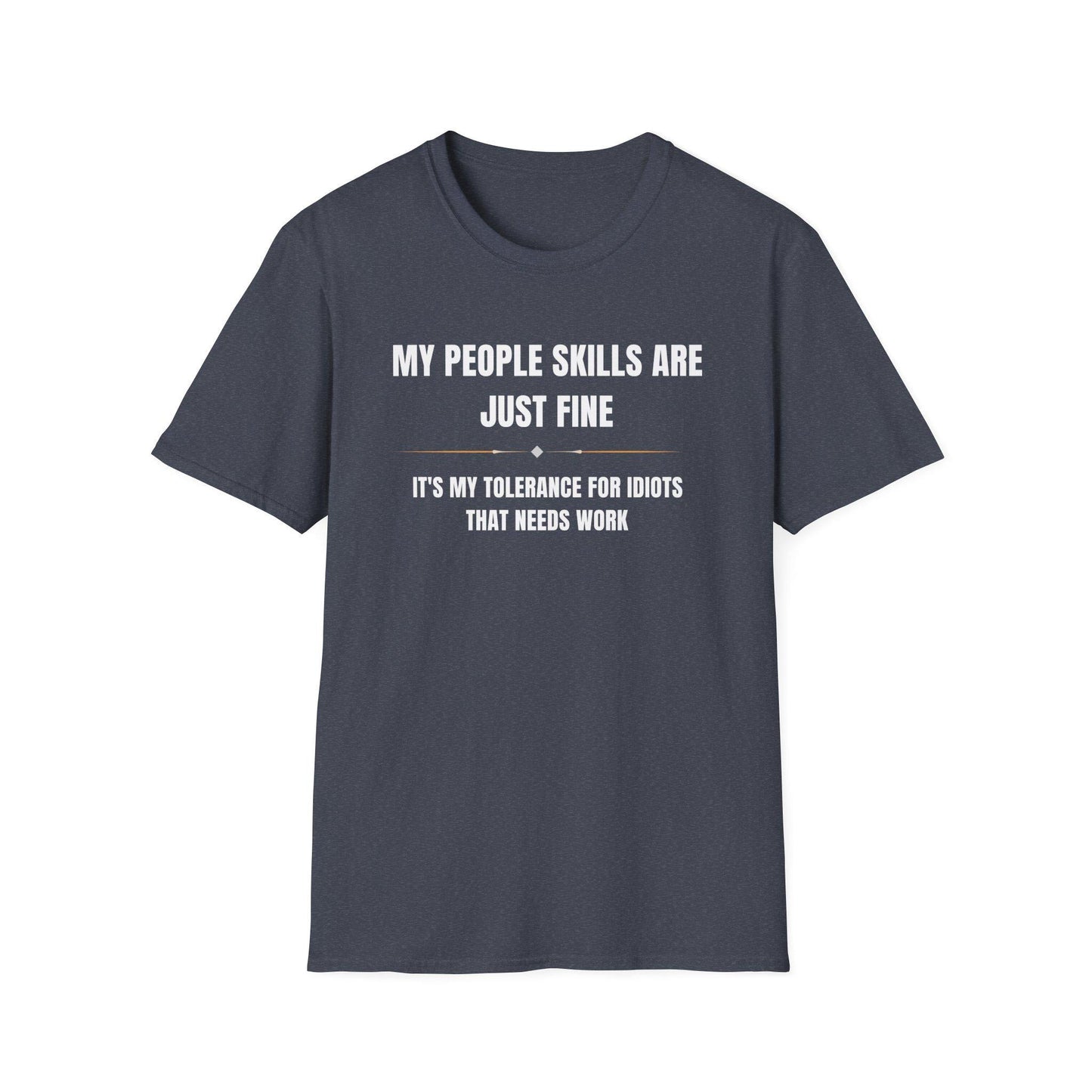Dark heather navy unisex T-shirt displayed flat on a white background, featuring bold white and gold text that reads: “MY PEOPLE SKILLS ARE JUST FINE — IT’S MY TOLERANCE FOR IDIOTS THAT NEEDS WORK.” A small decorative line with diamond accents separates the two text sections.