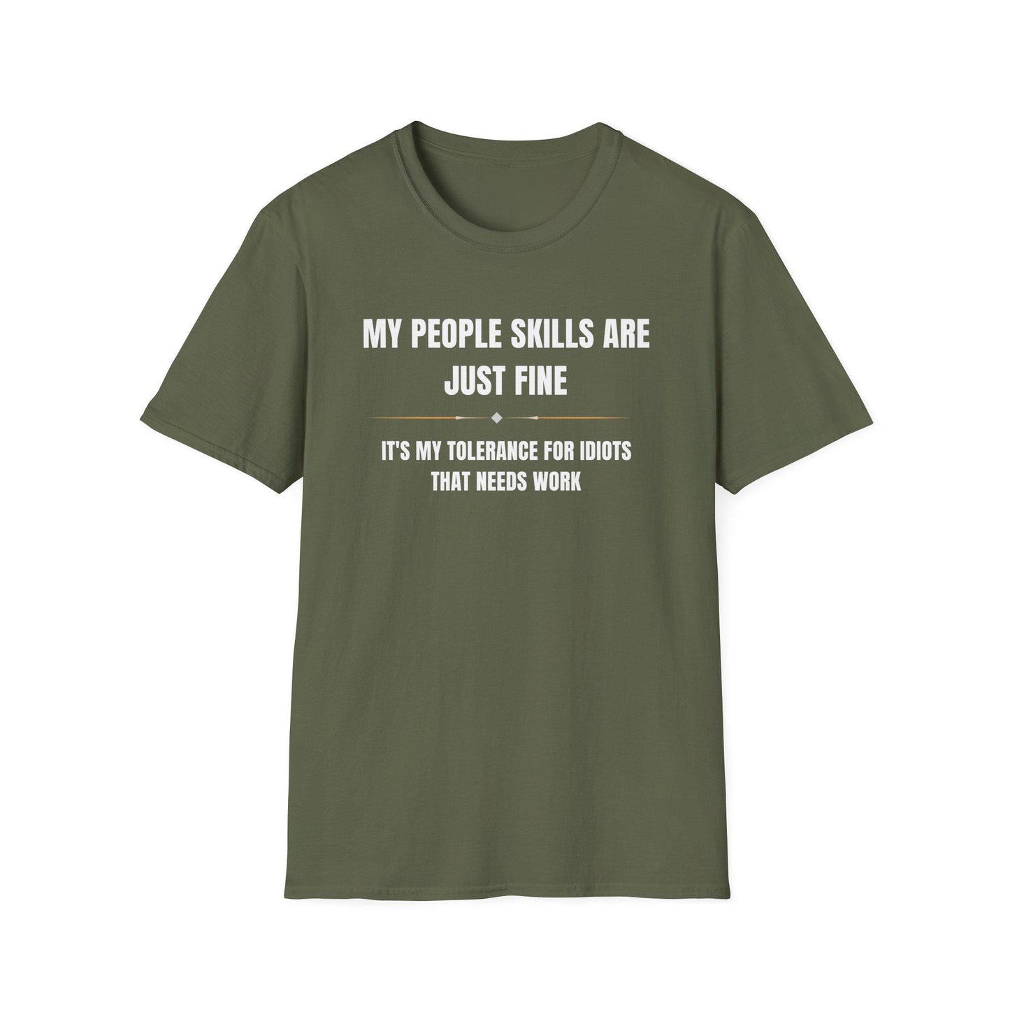 Military green unisex T-shirt laid flat on a white background, featuring bold white and gold typography that reads: “MY PEOPLE SKILLS ARE JUST FINE — IT’S MY TOLERANCE FOR IDIOTS THAT NEEDS WORK,” with a thin gold line and diamond accents separating the phrases.