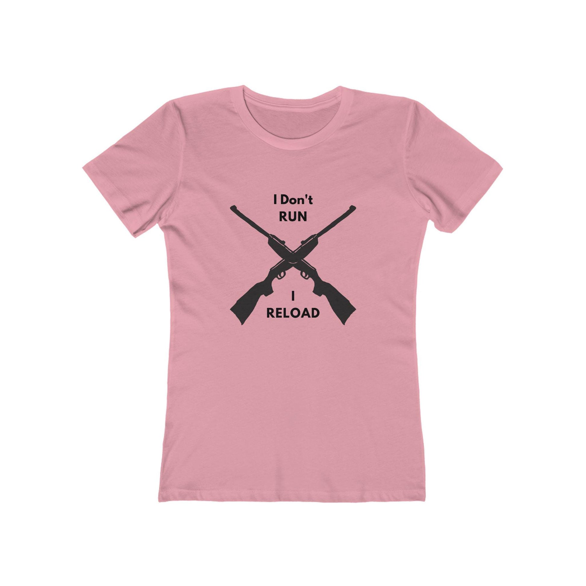 Pink fitted T-shirt with a bold black graphic of two crossed rifles. Above and below the design, the text reads: “I Don’t RUN I RELOAD.”