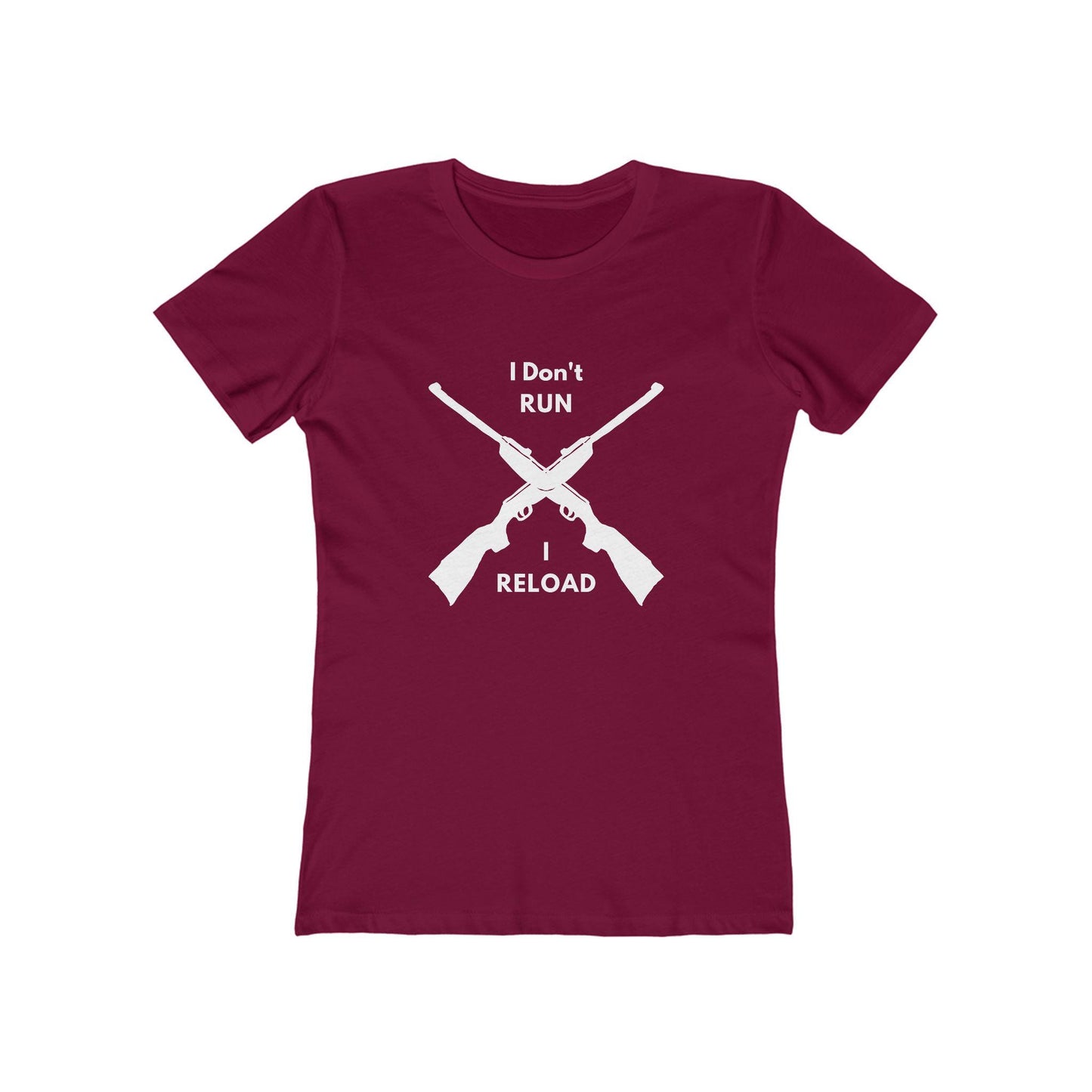 Maroon fitted T-shirt with a bold white graphic of two crossed rifles. Above and below the design, the text reads: “I Don’t RUN I RELOAD.”