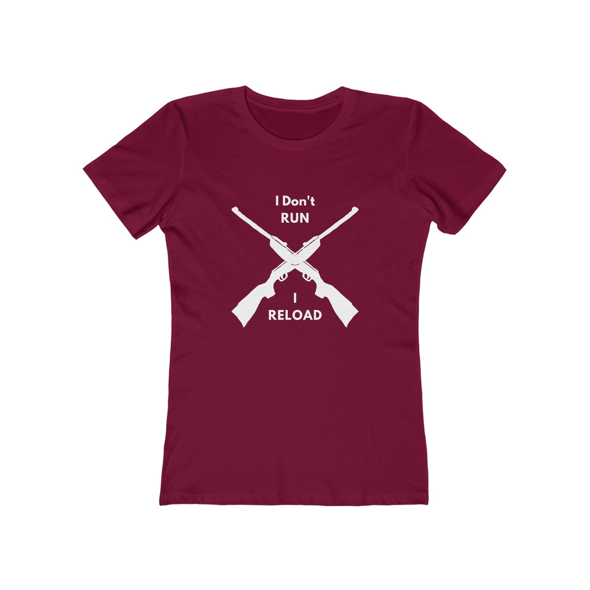 Maroon fitted T-shirt with a bold white graphic of two crossed rifles. Above and below the design, the text reads: “I Don’t RUN I RELOAD.”