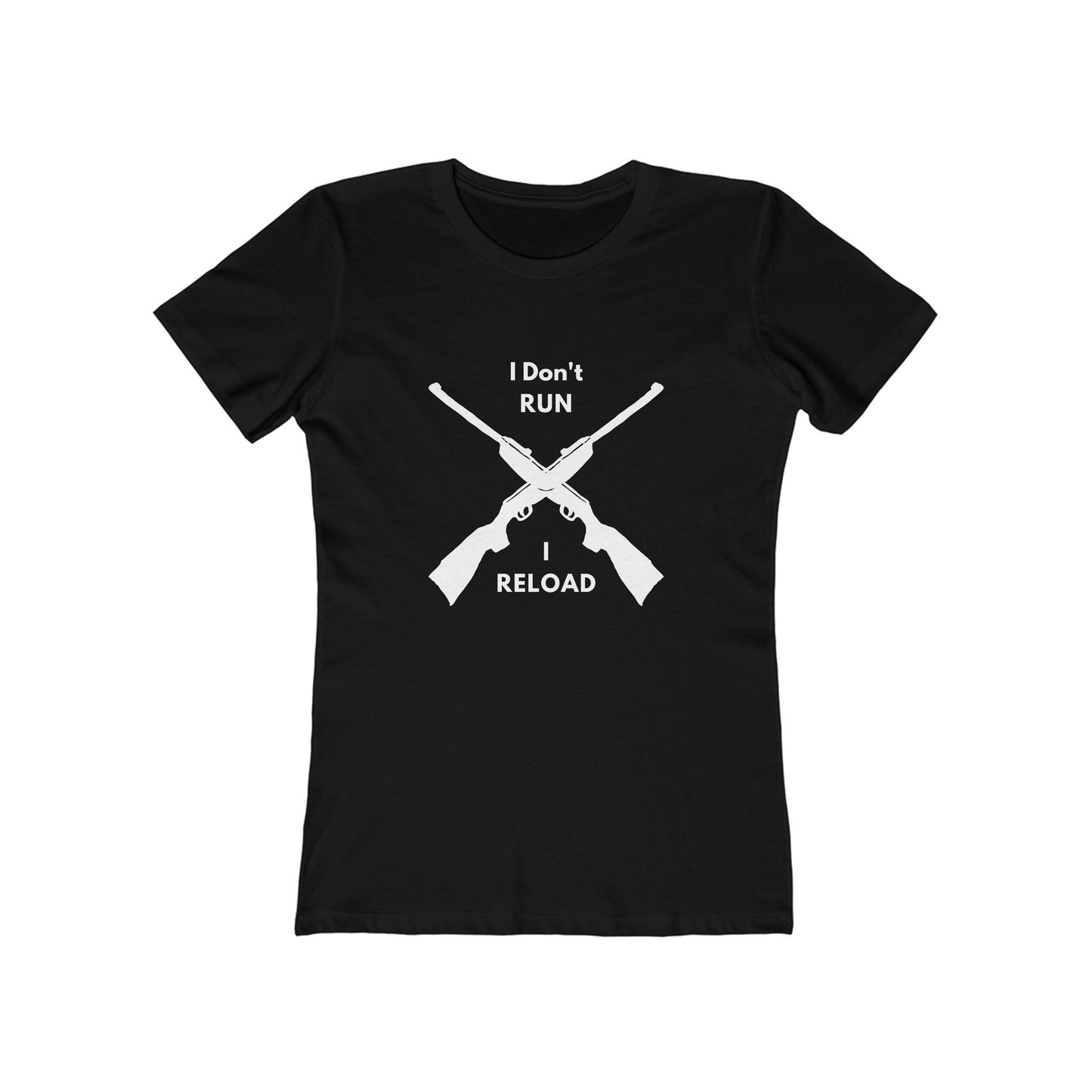Black fitted T-shirt featuring a bold white graphic of two crossed rifles with the text above and below reading: “I Don’t RUN I RELOAD.”